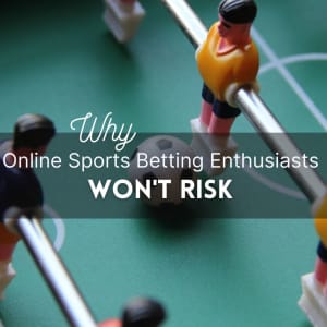 Los entusiastas de las apuestas deportivas en línea no se arriesgarán